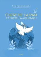 Couverture du livre « Cherche la paix et porte-la au monde ! » de Francois D'Assise aux éditions Mame
