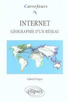 Couverture du livre « Internet - geographie d'un reseau » de Gabriel Dupuy aux éditions Ellipses
