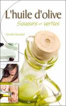 Couverture du livre « L'huile d'olive, saveurs et vertus » de Armelle Darondel aux éditions Grancher