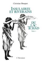 Couverture du livre « Insulaires et riverains Tome 1 ; du lac Tchad » de Christian Bouquet aux éditions L'harmattan