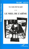 Couverture du livre « Le sens de la nuit ; le miel de l'abîme » de Marc Alyn aux éditions L'harmattan