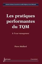 Couverture du livre « Les pratiques performantes du TQM : le T-scar management » de Pierre Maillard aux éditions Hermes Science Publications