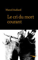 Couverture du livre « Le cri du mort courant » de Marcel Audiard aux éditions Le Cherche-midi