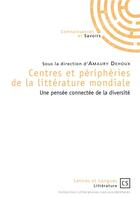 Couverture du livre « Centres et périphéries de la littérature mondiale; une pensée connectée de la diversité » de Amaury Dehoux aux éditions Connaissances Et Savoirs