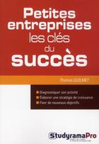 Couverture du livre « Petites entreprises ; les clés du succès » de Thomas Guilmet aux éditions Studyrama