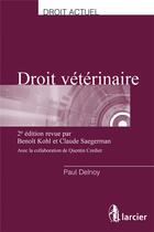 Couverture du livre « Droit vétérinaire ; une introduction au droit à l'usage des médecins vétérinaires (2e édition) » de Paul Delnoy aux éditions Larcier