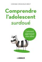 Couverture du livre « Comprendre l'adolescent surdoué ; comment apprivoiser mon zèbre » de Corinne Droehnle-Breit aux éditions De Boeck Superieur