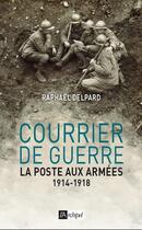 Couverture du livre « Courrier de guerre ; la poste aux armées 1914-1918 » de Raphael Delpard aux éditions Archipel