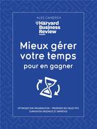 Couverture du livre « Mieux gérer votre temps pour en gagner » de  aux éditions Harvard Business Review