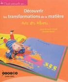 Couverture du livre « Découvrir les transformations de la matière avec des albums » de Sylvie Renault-Girard et Annette Vouhe aux éditions Crdp De Poitiers