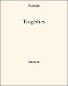 Couverture du livre « Tragédies » de Eschyle aux éditions Bibebook