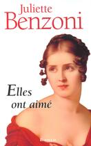 Couverture du livre « Elles ont aimé » de Juliette Benzoni aux éditions Bartillat