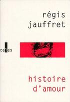 Couverture du livre « Histoire d'amour » de Regis Jauffret aux éditions Verticales