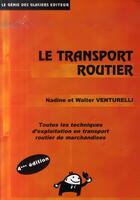 Couverture du livre « Le transport routier ; toutes les techniques d'exploitation en transport routier de marchandises » de N Venturelli aux éditions Genie Des Glaciers
