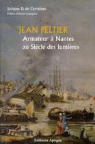 Couverture du livre « Jean Peltier, armateur nantais au siècle des lumières » de Jacques De Certaines aux éditions Apogee