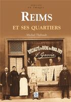 Couverture du livre « Reims et ses quartiers » de Michel Thibault aux éditions Editions Sutton