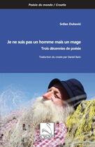 Couverture du livre « Je ne suis pas un homme mais un mage : trois décennies de poésie » de Srdan Duhovic aux éditions Editions Du Cygne