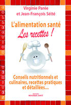 Couverture du livre « L'alimentation santé : les recettes » de Virginie Paree et Jean-Francois Seite aux éditions Mosaique Sante