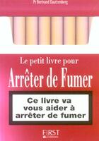 Couverture du livre « Le Petit Livre Pour Arreter De Fumer » de Bertrand Dautzenberg aux éditions First