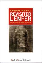 Couverture du livre « Revisiter l'enfer ou comment devenir immortel » de Yvon Kull aux éditions Parole Et Silence