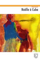 Couverture du livre « Noelle a cuba » de Karch Pierre aux éditions Editions Prise De Parole