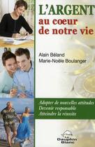 Couverture du livre « L'argent, au coeur de notre vie » de Beland/Boulanger aux éditions Dauphin Blanc