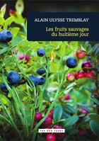 Couverture du livre « Les fruits sauvages du huitième jour » de Alain Ulysse Tremblay aux éditions 400 Coups