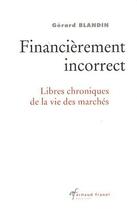 Couverture du livre « Financièrement incorrect ; libres chroniques de la vie des marchés » de Gerard Blandin aux éditions Sefi