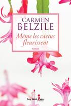 Couverture du livre « Meme les cactus fleurissent » de Belzile Carmen aux éditions Guy Saint-jean Editeur