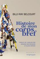 Couverture du livre « Histoire de mon corps bref » de Billy-Ray Belcourt aux éditions Triptyque