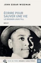 Couverture du livre « Écrire pour sauver une vie ; le dossier Louis Till » de John Edgar Wideman aux éditions Voir De Pres