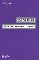 Couverture du livre « Tout a failli, vive le communisme ! » de Tiqqun aux éditions Fabrique