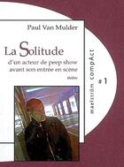 Couverture du livre « La solitude d'un acteur de peep show avant son entree en scene » de Van Mulder Paul aux éditions Maelstrom