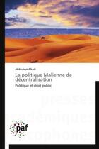 Couverture du livre « La politique malienne de decentralisation - politique et droit public » de Alkadi Abdoulaye aux éditions Presses Academiques Francophones