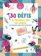 Couverture du livre « 30 défis à relever en 30 jours - Un journal de bord plein d'aventures ! - Jeux d¿imagination et de créativité » de Clarissa Corradin et Altea Villa aux éditions White Star Kids