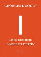 Couverture du livre « I t.3 ; poésie et destin » de Georges Duquin aux éditions Baudelaire