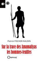 Couverture du livre « Sur la trace des Amamaliyas ; les hommes-feuilles » de Patrick Fischer Naudin aux éditions Orphie