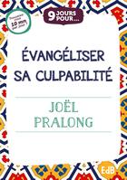 Couverture du livre « 9 jours pour : Évangéliser sa culpabilité » de Joel Pralong aux éditions Des Beatitudes