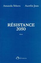 Couverture du livre « Résistance 2050 » de Aurelie Jean et Amanda Sthers aux éditions L'observatoire