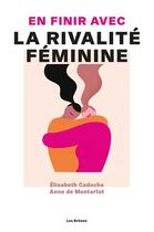Couverture du livre « En finir avec la rivalité féminine » de Elisabeth Cadoche et Anne De Montarlot aux éditions Arenes