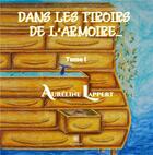 Couverture du livre « Dans les tiroirs de l'armoire... Tome 1 » de Aureline Lappert aux éditions Le Lys Bleu