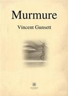 Couverture du livre « Murmure » de Vincent Gunsett aux éditions Le Lys Bleu