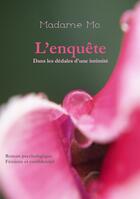 Couverture du livre « L'Enquête : Dans les dédales d'une intimité » de Madame Mo. aux éditions Librinova