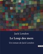 Couverture du livre « Le Loup des mers : Un roman de Jack London » de Jack London aux éditions Culturea