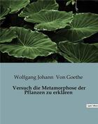 Couverture du livre « Versuch die Metamorphose der Pflanzen zu erklären » de Von Goethe W J. aux éditions Culturea