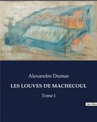 Couverture du livre « LES LOUVES DE MACHECOUL : Tome I » de Alexandre Dumas aux éditions Culturea