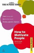 Couverture du livre « How to Motivate People ; Learne the Key Skills, Get the Best Results, Develop, Appraise, » de Patrick Forsyth aux éditions Kogan Page