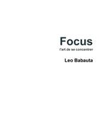 Couverture du livre « Focus - l'art de se concentrer » de Leo Babauta aux éditions Lulu