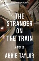 Couverture du livre « The Stranger on the Train » de Abbie Taylor aux éditions Atria Books