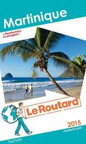 Couverture du livre « GUIDE DU ROUTARD ; Martinique + randonnées et plongées ! (édition 2015) » de Collectif Hachette aux éditions Hachette Tourisme